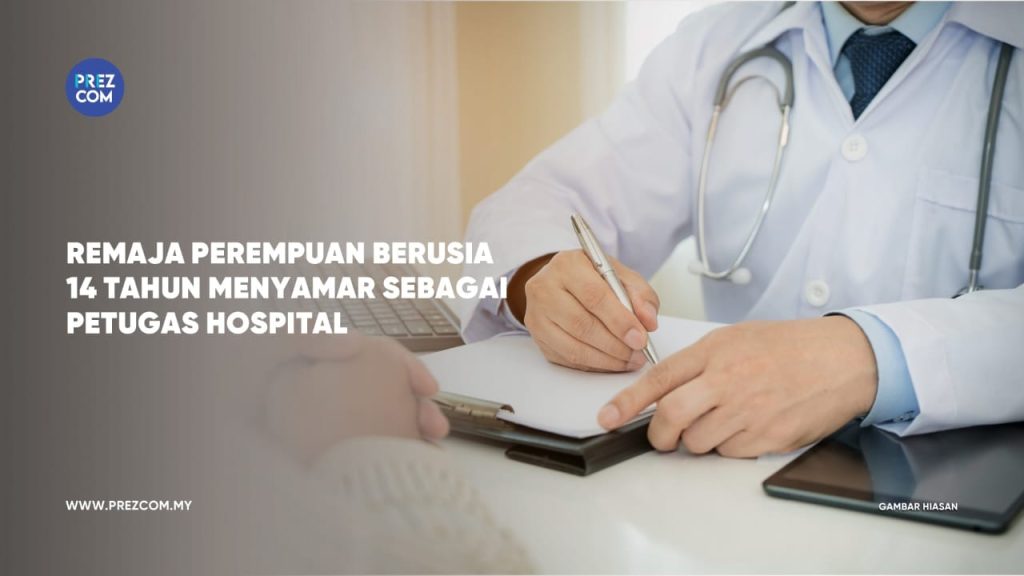 Remaja Perempuan Berusia 14 Tahun Menyamar Sebagai Petugas Perubatan Di Hospital
