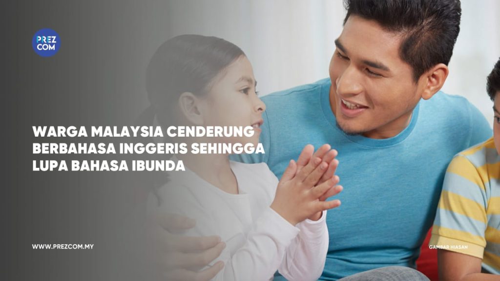 Ramai Warga Malaysia Cenderung Bahasa Inggeris Sehingga Lupa Bahasa Ibunda