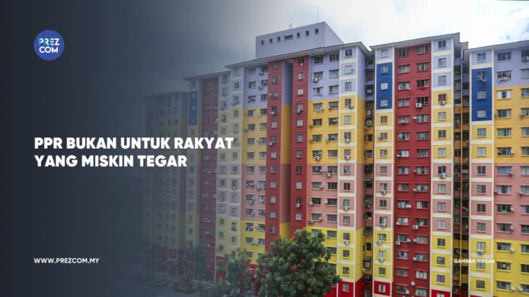 PPR Bukan Untuk Rakyat Yang Miskin Tegar.