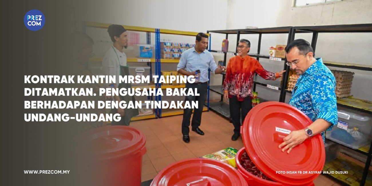 Kontrak Kantin MRSM Taiping Ditamatkan. Tindakan Undang-Undang Diambil.