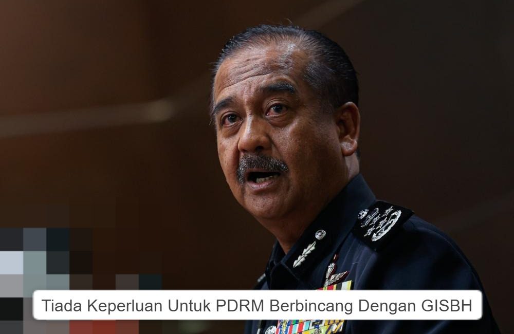 Tiada Keperluan Untuk PDRM Berbincang Dengan GISBH.