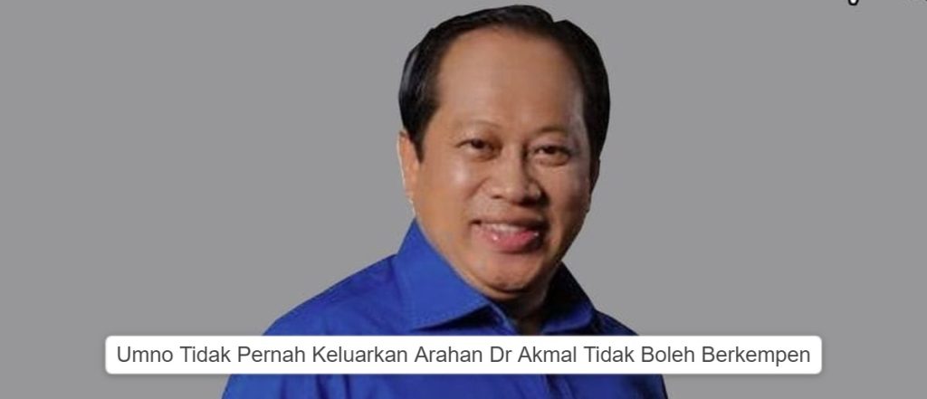 UMNO Tidak Pernah Keluarkan Arahan Dr Akmal Tidak Boleh Berkempen.