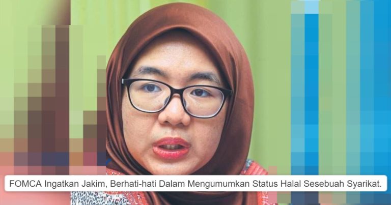 FOMCA Ingatkan Jakim, Hati-hati Dalam Mengumumkan Status Halal Sesebuah Syarikat.