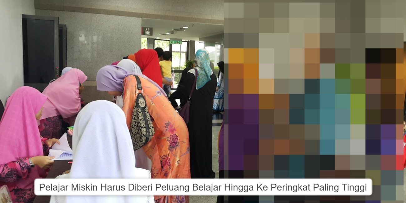 Pelajar Miskin Harus Diberi Peluang Belajar Ke Peringkat Paling Tinggi.