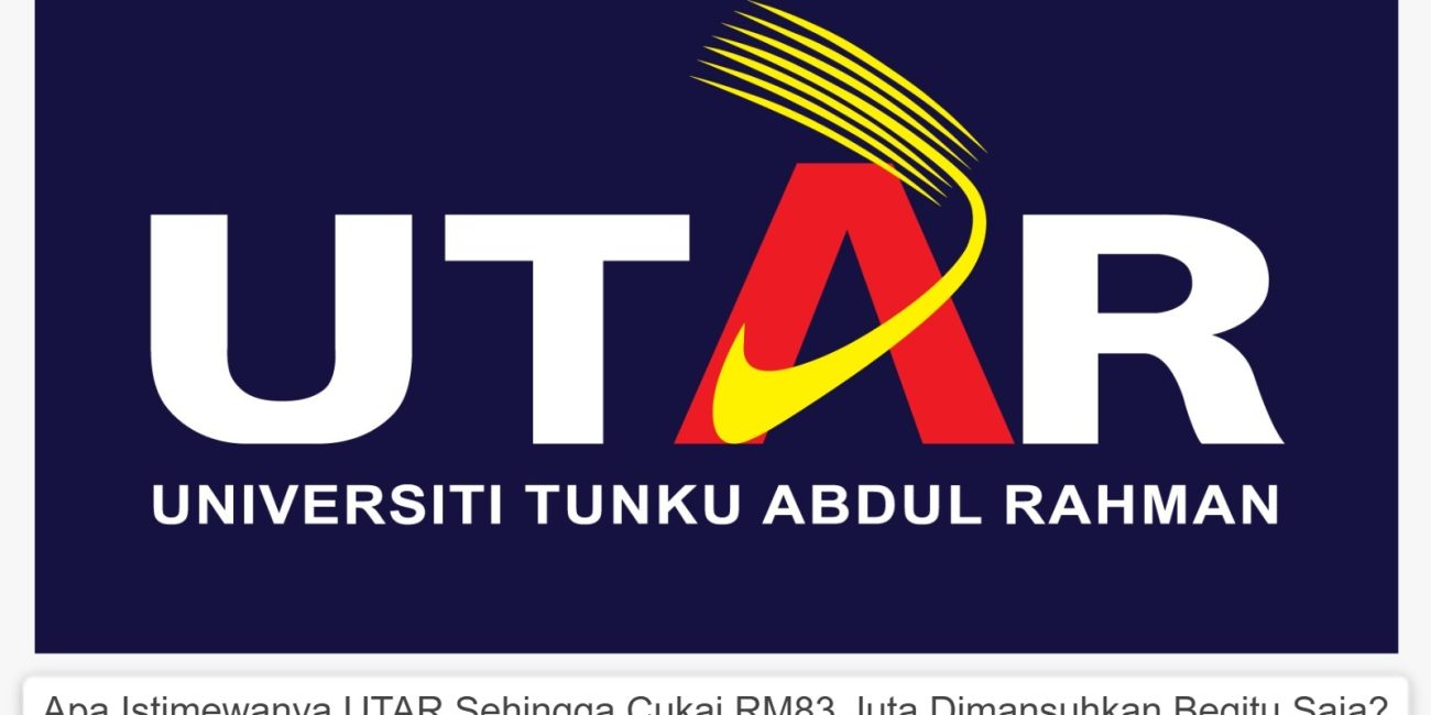 Apa Istimewanya UTAR Sehingga Cukai RM83 Juta Dimansuhkan Begitu Saja?