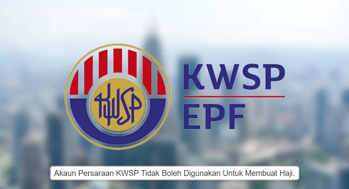 Akaun Persaraan KWSP Tidak Boleh Digunakan Untuk Membuat Ibadah Haji.