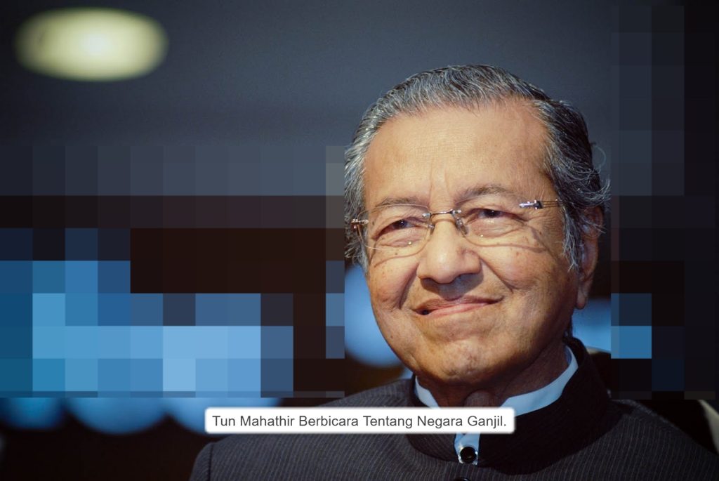 Tun Mahathir Berbicara Tentang Negara Ganjil?