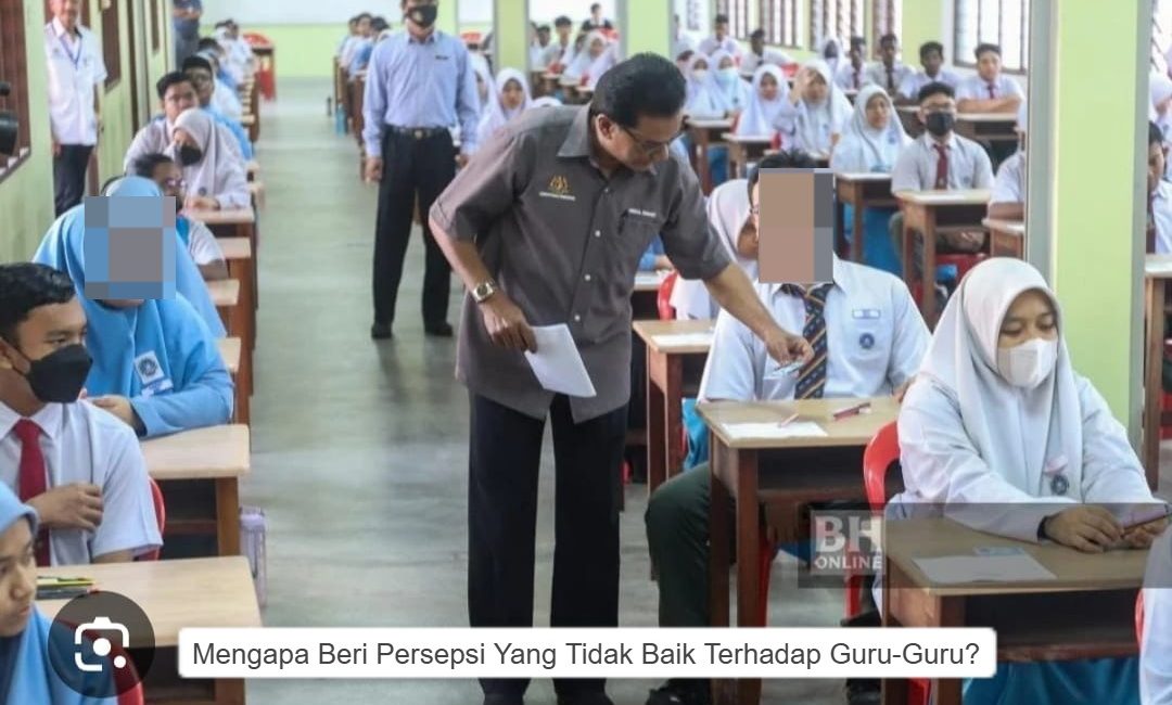 Mengapa Beri Persepsi Yang Tidak Baik Terhadap Guru-Guru?