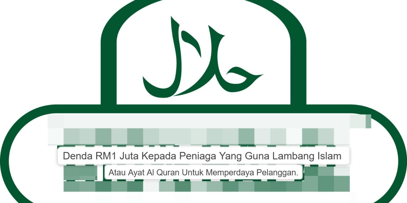 Denda RM1 Juta Kepada Peniaga Yang Guna Lambang Islam Atau Ayat Al Quran Untuk Memperdaya Pelanggan.