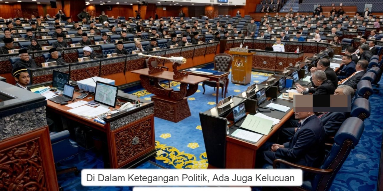 Di Dalam Ketegangan Politik, Ada Juga Kelucuan Apabila Bersidang Di Parlimen.
