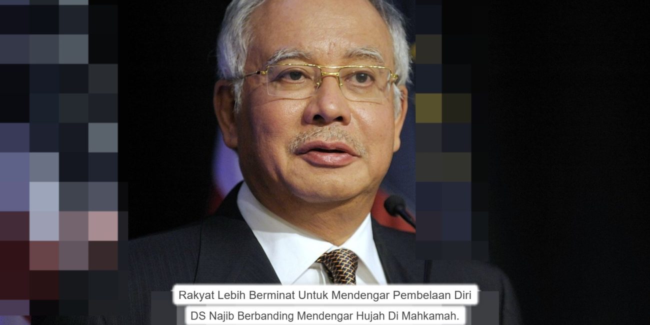 Rakyat Lebih Berminat Untuk Mendengar Pembelaan Diri DS Najib Berbanding Mendengar Hujah Di Mahkamah.
