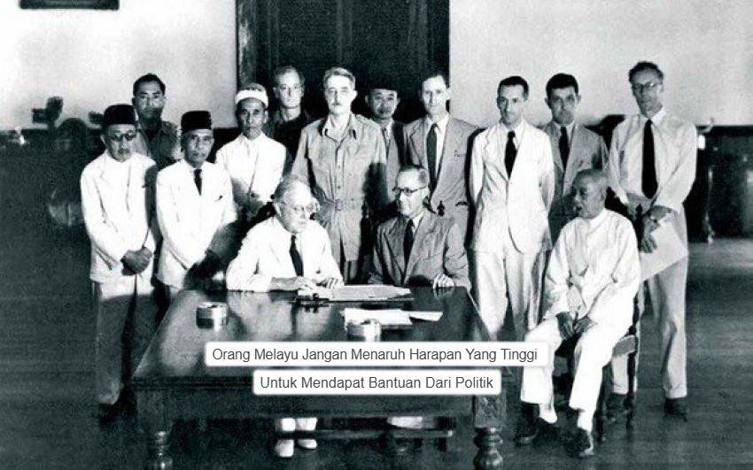 Orang Melayu Jangan Terlalu Menaruh Harapan Yang Tinggi Untuk Mendapat Bantuan Dari Politik.